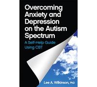 Overcoming Anxiety and Depression on the Autism Spectrum: A Self-Help Guide Using CBT