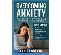 OVERCOMING ANXIETY: Anxiety Reset: The 7-Day Plan to Stop Overthinking and Find Inner Calm