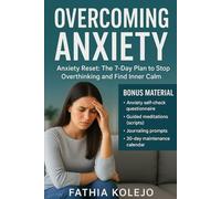 OVERCOMING ANXIETY: Anxiety Reset: The 7-Day Plan to Stop Overthinking and Find Inner Calm