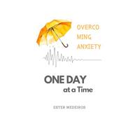 Overcoming Anxiety: One Day at a Time