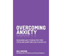 Overcoming Anxiety: Reassuring Ways to Break Free from Stress and Worry and Lead a Calmer Life