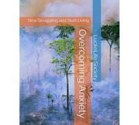 Overcoming Anxiety: Stop Struggling and Start Living