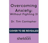 Overcoming Anxiety Without Fighting It: The powerful self help book for anxious people from Dr Tim Cantopher, bestselling author of "Depressive Illness: The Curse of the Strong"