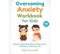 Overcoming Anxiety Workbook for Kids: Step-by-Step Strategies to Reduce Fear, Build Confidence, and Enjoy Life (Ages 6-12)