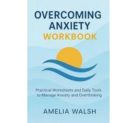 Overcoming Anxiety Workbook: Practical Worksheets and Daily Tools to Manage Anxiety and Overthinking