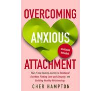 Overcoming Anxious Attachment: A 3-step Healing Journey to Emotional Freedom, Finding Love and Security, and Building Healthy Relationships (Self-Love Workbooks)