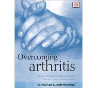 Overcoming Arthritis: How to Relieve Pain and Restore Mobility Through a Unique Tai Chi Program Paperback ¨C May 10, 2002