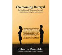 Overcoming Betrayal: The Breakthrough Therapeutic Approach A Couples Guide to Healing from Both Perspectives