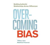 Overcoming Bias: Building Authentic Relationships across Differences (AGENCY/DISTRIBUTED)