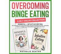 Overcoming Binge Eating 2-in-1 Value Collection: Mindful + Intuitive Eating - Set Yourself Free From Overeating, Emotional Eating Disorder, Unhealthy ... Weight Loss Diets Without Giving Up Any Food