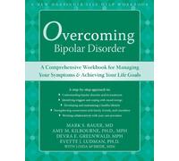 Overcoming Bipolar Disorder: A Comprehensive Workbook for Managing Your Symptoms and Achieving Your Life Goals