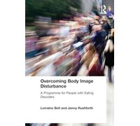Overcoming Body Image Disturbance: A Programme for People with Eating Disorders
