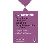 Overcoming Body Image Problems including Body Dysmorphic Disorder
