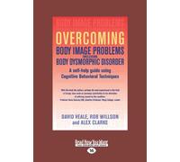 Overcoming Body Image Problems Including Body Dysmorphic Disorder: A Self-help Guide Using Cognitive Behavioral Techniques