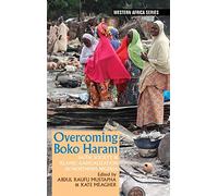 Overcoming Boko Haram: Faith, Society & Islamic Radicalization in Northern Nigeria: 15 (Western Africa Series)