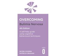 Overcoming Bulimia Nervosa – A self-help guide using cognitive behavioural techniques – 4th Edition