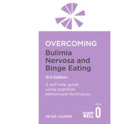 Overcoming Bulimia Nervosa and Binge Eating 3rd Edition : A self-help guide using cognitive behavioural techniques
