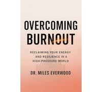 OVERCOMING BURNOUT:: Reclaiming Your Energy and Resilience in a High-Pressure World