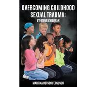 Overcoming Childhood Sexual Trauma: By Other Children