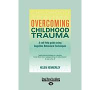 Overcoming Childhood Trauma: A Self-Help Guide Using Cognitive Behavioral Techniques