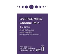 Overcoming Chronic Pain 2nd Edition: A self-help guide using cognitive behavioural techniques