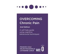 Overcoming Chronic Pain 2nd Edition: A self-help guide using cognitive behavioural techniques (Overcoming Books)