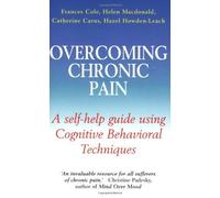 Overcoming Chronic Pain: A Self-Help Guide Using Cognitive Behavioral Techniques by Cole, Frances, Leach, Hazel Howden-, Macdonald, Helen, Carus (2005) Paperback