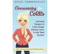 Overcoming Colitis: Alternative Therapies for Crohn's Disease, Ulcerative Colitis, and other Bowel Disorders