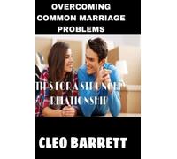OVERCOMING COMMON MARRIAGE PROBLEMS: TIPS FOR A STRONGER RELATIONSHIP