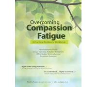 Overcoming Compassion Fatigue: A Practical Resilience Workbook