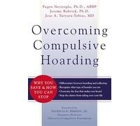 Overcoming Compulsive Hoarding: Why You Save and How You Can Stop