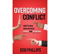 Overcoming Conflict: How to Deal with Difficult People and Situations