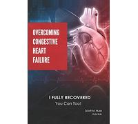 Overcoming Congestive Heart Failure: I Fully Recovered. You can too!