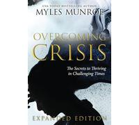 Overcoming Crisis Expanded Edition: The Secrets to Thriving in Challenging Times