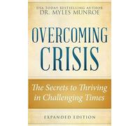 Overcoming Crisis Expanded Edition: The Secrets to Thriving in Challenging Times
