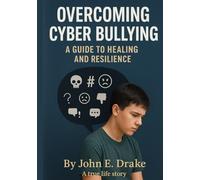 Overcoming cyber bulling: A Guide to Healing and Resilience