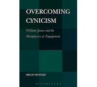Overcoming Cynicism,: William James And The Metaphysics Of Engagement