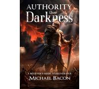 Overcoming Darkness: A Believers Guide to Deliverance