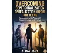 OVERCOMING DEPERSONALIZATION-DERELIZATION (DPDR) FOR TEENS: Reconnect with Yourself, Regain Focus, and Thrive.