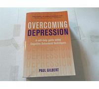 Overcoming Depression: A Self-help Guide Using Cognitive Behavioral Techniques