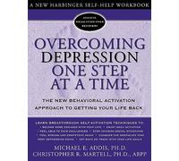 Overcoming Depression One Step at a Time: The New Behavioral Activation Approach to Getting Your Life Back (Overcoming Books)