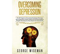 Overcoming Depression: The CBT Program for Overcoming Psychological Blockages Due to Depression, Anxiety, Phobias and Eliminating Negative Thoughts. ... Eating Disorder: 4 (Emotional Intelligence)
