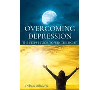 Overcoming Depression: The Steps I took to win the fight