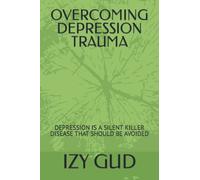 OVERCOMING DEPRESSION TRAUMA: DEPRESSION IS A SILENT KILLER DISEASE THAT SHOULD BE AVOIDED