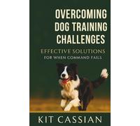 Overcoming Dog Training Challenges: Effective Solutions for When Command Fails