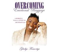 Overcoming Emotional Baggage: A Woman's Guide to Living the Abundant Life