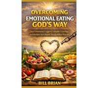 Overcoming Emotional Eating God’s Way: Heal Emotional Triggers, Conquer Cravings, and Reclaim Your Health Through Biblical Principles: 3 (God's Way Series)
