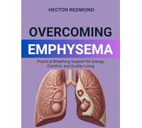 Overcoming Emphysema: Practical Breathing Support for Energy, Comfort, and Quality Living