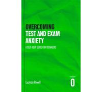 Overcoming Test and Exam Anxiety: A Self-help Guide for Teenagers (Overcoming For Teenagers)