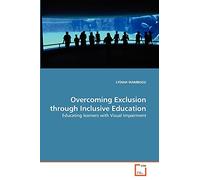 Overcoming Exclusion through Inclusive Education: Educating learners with Visual Impairment